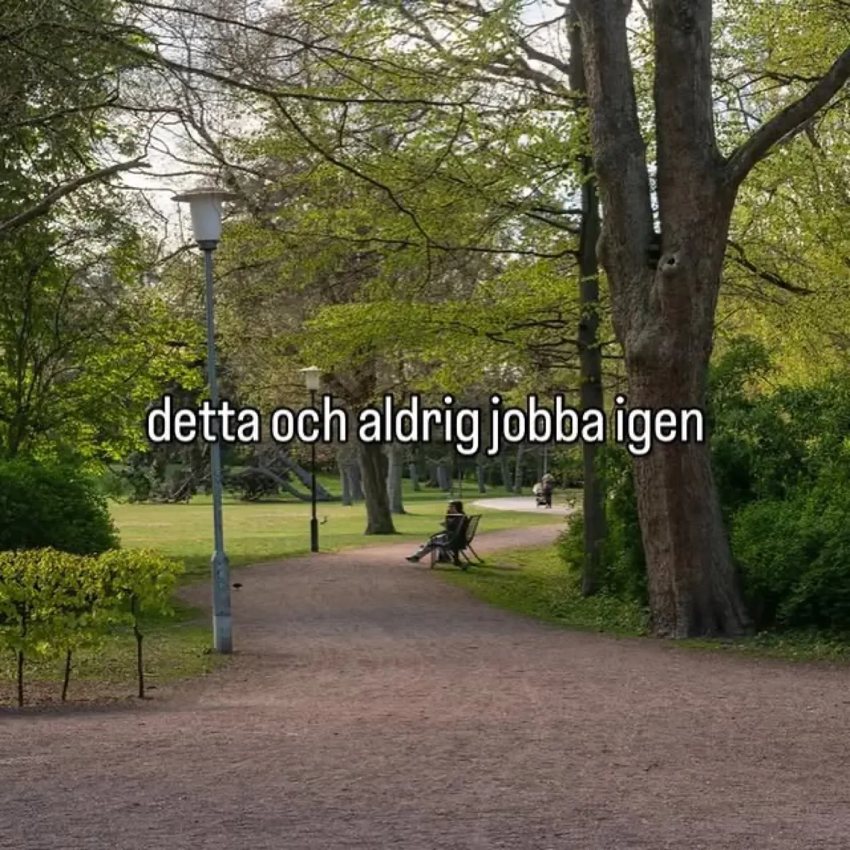 detta och aldrig jobba igen