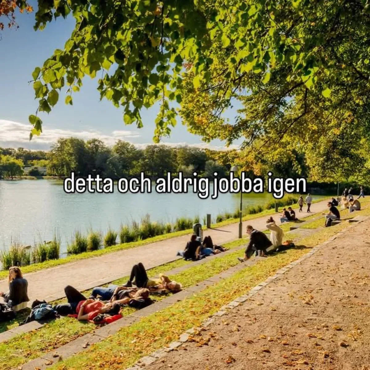 detta och aldrig jobba igen